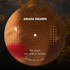 Ariana Grande - Yes, And? (DR. GRECO Remix) [Free Download]