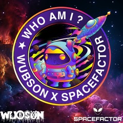 Who Am I?- Wubson x SpaceFactor