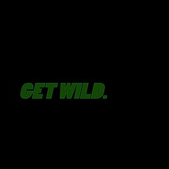 Get Wild.