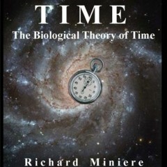 [Get] EBOOK EPUB KINDLE PDF The True Nature of Time: The Biological Theory of Time by  Richard Minie