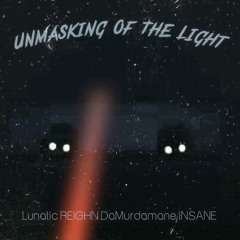 Unmasking Of The Light- Lunatic REIGHN DAMURDAMANE iNSANE
