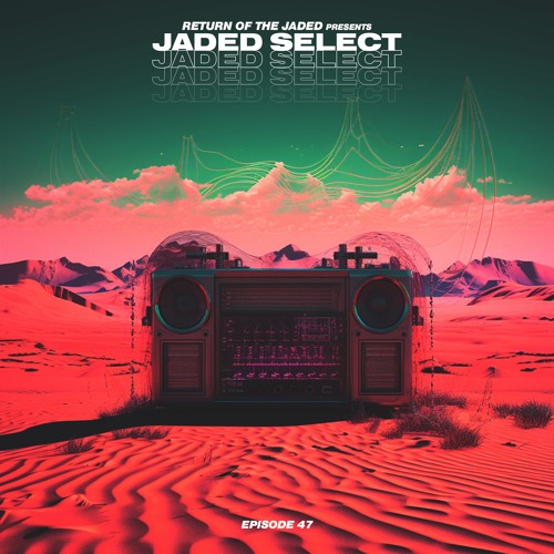 Jaded Select 047 w/ Return of the Jaded & Cloverdale
