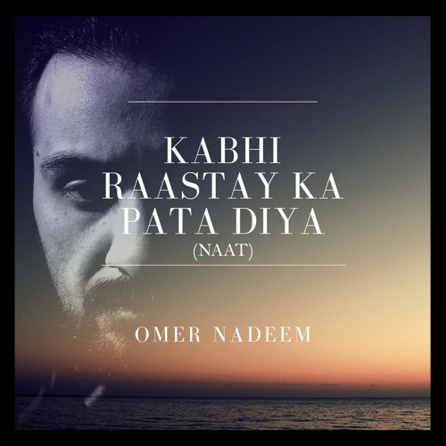 Kabhi Raaste Ka Pata Diya (Naat) - Omer Nadeem