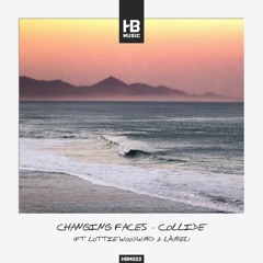 Changing Faces Feat. Lottie Woodward & LÅUREL - Collide [HBM022]