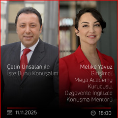 Melike Yavuz - Çetin Ünsalan ile İşte Bunu Konuşalım