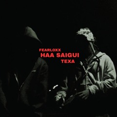 fearloxx X Texa - HAA SAIGUI