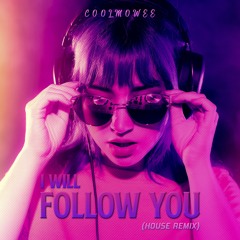 I WILL FOLLOW YOU (HOUSE REMIX)