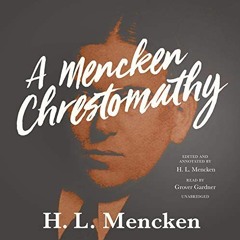 [Get] EPUB KINDLE PDF EBOOK A Mencken Chrestomathy by  H. L. Mencken,Grover Gardner,Blackstone Publi