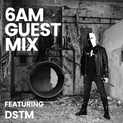 6AM Guest Mix: DSTM