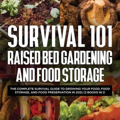 ✔PDF✔ Survival 101 Raised Bed Gardening and Food Storage: The Complete Survival