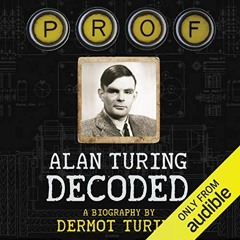 Get EPUB KINDLE PDF EBOOK Prof: Alan Turing Decoded by  Dermot Turing,Chris Courtenay