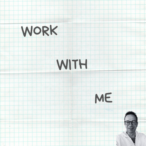 Work with me