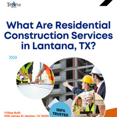 What Are Residential Construction Services in Lantana TX