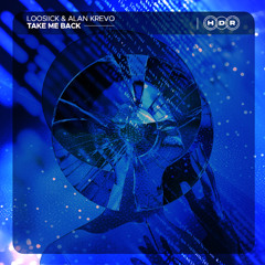 LOOSIICK & Alan Krevo - Take Me Back