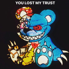 YOU LOST MY TRUST