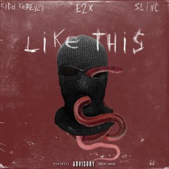 Kidd Kerenza - Like This (Ft. E2x & Slinc)