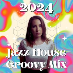 Jazz Chill Groovy House 2024 Mix