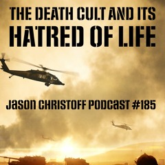Podcast #185 - Jason Christoff - The Death Cult And Its Hatred of Life
