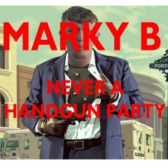 Never A Handgun Party (MARKY B HSBC/PARTY SCENE X NEVER)