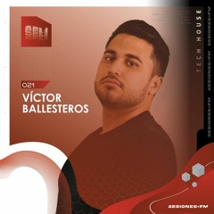SESIONES : TECH HOUSE #021 - Víctor Ballesteros