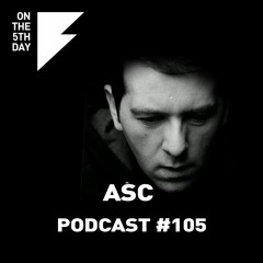 On The 5th Day Podcast #105- ASC live rec. hybrid set (21 Jul 18 @ On the 5th Day)