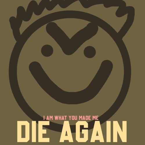 Die Again - Prodby 668 (Version 2) (I am What You Made Me)