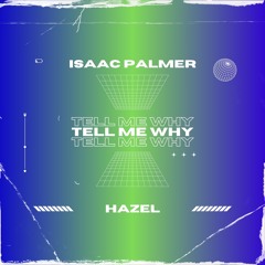 Isaac Palmer feat. Hazel - Tell Me Why
