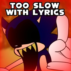 Too Slow WITH LYRICS (Sonic.EXE Lyrical Cover) (Ft. Casanova)