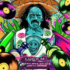 [PREMIER] Luca M - Mexy Mex (JUST2 Remix)