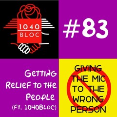 83. Getting Relief to the People (ft. the 1040Bloc)