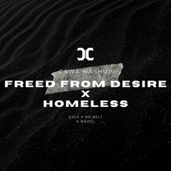 CaWa - Freed From Desire X Homeless - Gala X Mr Belt & Wezol (Mashup Remix)