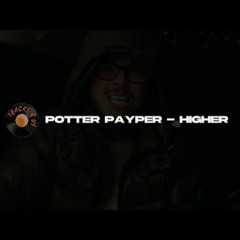 Potter Payper- Higher
