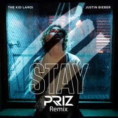 The Kid Laroi & Justin Bieber - Stay (PRIZ Remix)