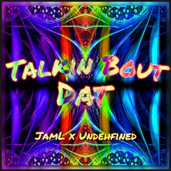 JamL x Undehfined - Talkin Bout Dat