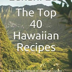 [Access] PDF EBOOK EPUB KINDLE The Top 40 Hawaiian Recipes: The Tasty Cookbook of Hawaiian Cuisine -