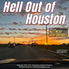 "Hell Out of Houston" by Mead and Shetterly Copyright 2006 2025. (songwriter demo)