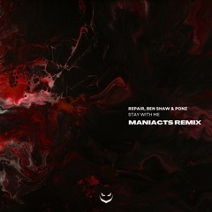 REPAIR, Ben Shaw & PONZ - Stay With Me (MANIACTS Remix) [Free Download]