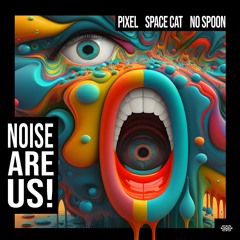 Pixel, Space Cat & No Spoon - Noise Are Us