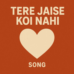 TERE JAISE KOI NAHI