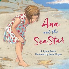 [GET] [EPUB KINDLE PDF EBOOK] Ana and the Sea Star by  R. Lynne Roelfs &  Jamie Hogan