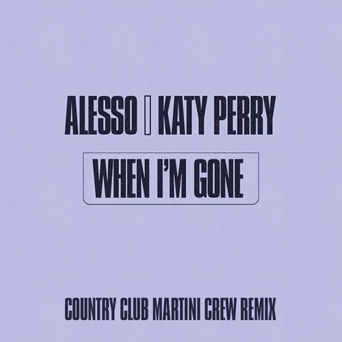 Stream Alesso & Katy Perry - When I'm Gone (Country Club Martini Crew  Remix) by Country Club Martini Crew | Listen online for free on SoundCloud
