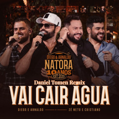Diego e Arnaldo part. Zé Neto e Cristiano - Vai Cair Água (Daniel Tomen Remix)