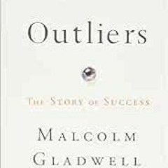 DOWNLOAD EPUB 💏 Outliers: The Story of Success by Malcolm Gladwell [EPUB KINDLE PDF