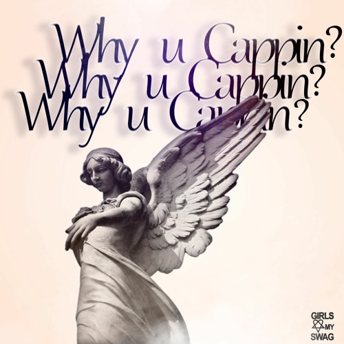 Why U Cappin? (@1deceasedstar)