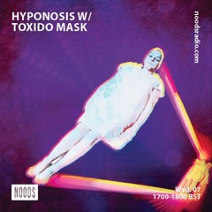 HypnoSis w/ Toxido Mask: 7th October 2020 - Noods Radio