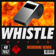 4B & Teez - Whistle (MerkMine Remix) [FREE DL]