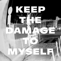 Keep the Damage to Myself