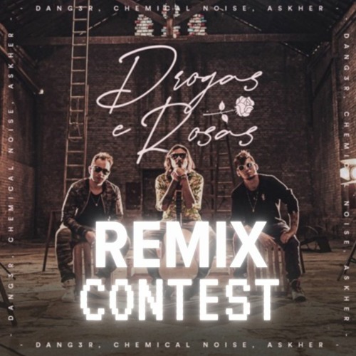 Dang3r, Chemical Noise, Askher - Drogas e Rosas (CONTEST REMIX)