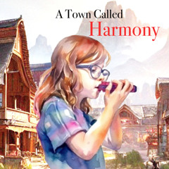 A TOWN CALLED HARMONY