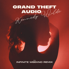 Kennedy Wilde - GTA (Grand Theft Audio) [Infinite Weeknd Remix]